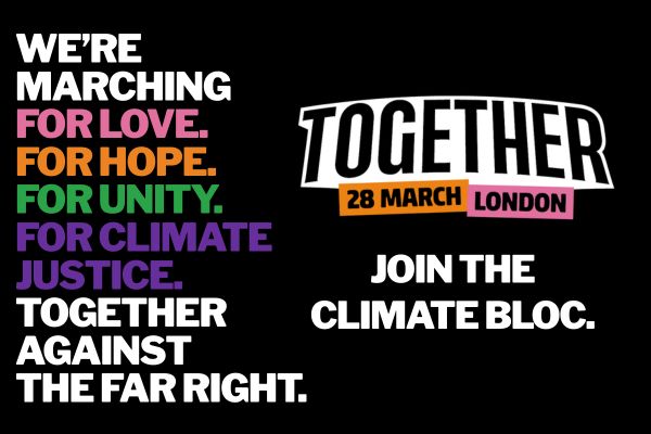 Together 28 March London, join the climate bloc. We're marching for love, for hope, for unity, for climate justice. Together against the far right.